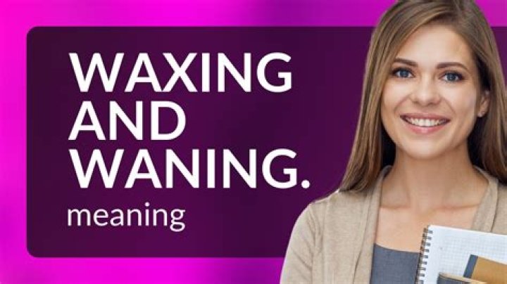 In waxes and wanes?