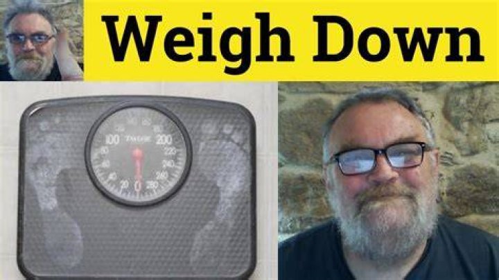 In weigh down meaning?