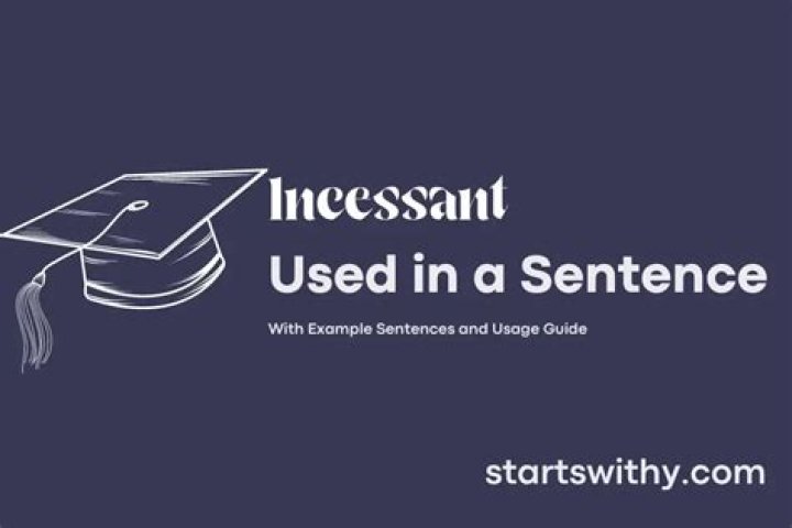 Whats a sentence for incessant?