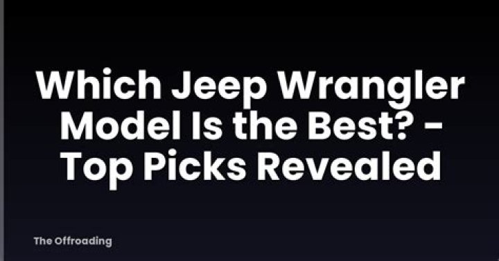 Which jeep wrangler model is the best?